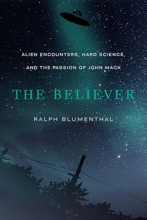 Blumenthal, Ralph. The Believer - Alien Encounters, Hard Science, and the Passion of John Mack. University of New Mexico Press, 2022.