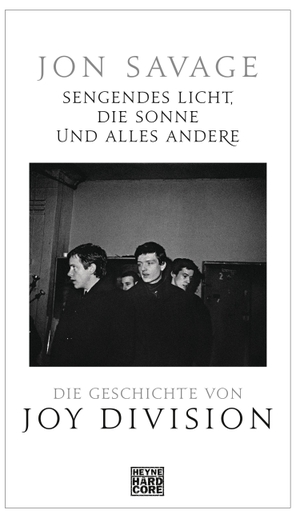 Savage, Jon. Sengendes Licht, die Sonne und alles andere - Die Geschichte von Joy Division. Heyne Verlag, 2020.