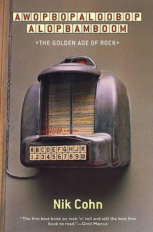 Cohn, Nik. Awopbopaloobop Alopbamboom - The Golden Age of Rock. Grove Atlantic, Inc., 2001.