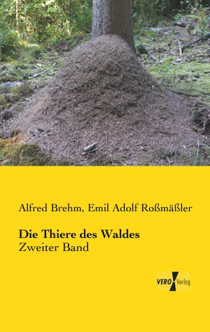 Brehm, Alfred / Emil Adolf Roßmäßler. Die Thiere des Waldes - Zweiter Band. Vero Verlag, 2019.