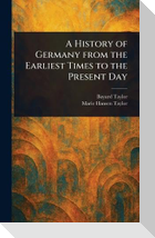 A History of Germany From the Earliest Times to the Present Day
