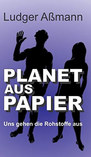 Aßmann, Ludger. Planet aus Papier - Uns gehen die Rohstoffe aus. tredition, 2021.