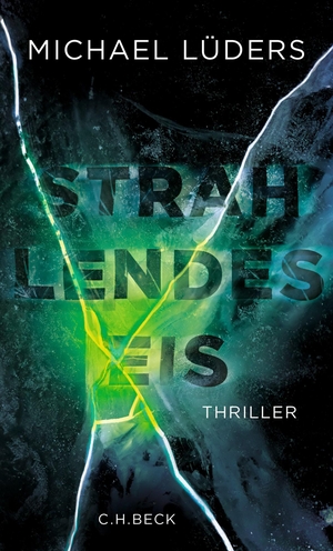 Lüders, Michael. Strahlendes Eis - Thriller. C.H. Beck, 2024.