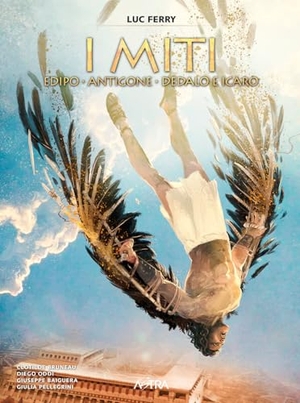 Ferry, Luc / Bruneau, Clotilde et al. Edipo, Antigone, Dedalo e Icaro. I miti. Vol. 2. Star Comics, 2026.