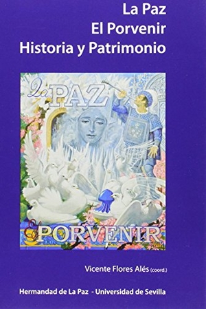 Santos Márquez, Antonio Joaquín / López Gutiérrez, Antonio et al. La Paz, el Porvenir : historia y patrimonio. Editorial Universidad de Sevilla-Secretariado de Publicaciones, 2014.