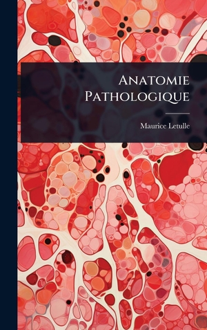 Letulle, Maurice. Anatomie Pathologique. Tradd Street Press, 2025.