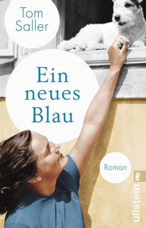 Saller, Tom. Ein neues Blau - Roman | Der neue Roman vom Bestsellerautor von WENN MARTHA TANZT. Ullstein Taschenbuchvlg., 2021.