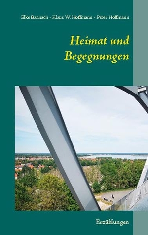 Bannach, Elke / Hoffmann, Klaus W. et al. Heimat und Begegnungen - Erzählungen. Books on Demand, 2020.