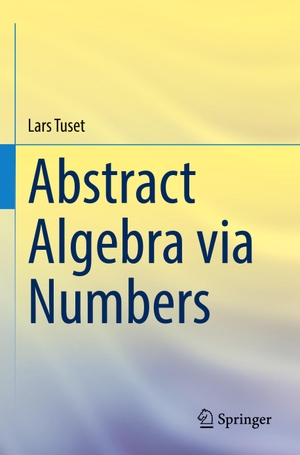 Tuset, Lars. Abstract Algebra via Numbers. Springer, 2025.
