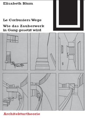 Blum, Elisabeth. Le Corbusiers Wege - Wie das Zauberwerk in Gang gesetzt wird. Birkhäuser, 2001.