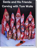 Santa and His Friends: Carving with Tom Wolfe: Carving with Tom Wolfe