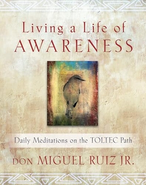 Ruiz, Don Miguel. Living a Life of Awareness - Daily Meditations on the Toltec Path. Hierophant Publishing, 2013.
