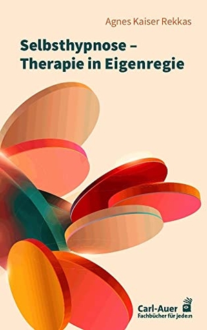 Kaiser Rekkas, Agnes. Selbsthypnose - Therapie in Eigenregie. Auer-System-Verlag, Carl, 2023.