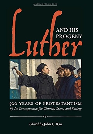 Rao, John C.. Luther and His Progeny - 500 Years of Protestantism and Its Consequences for Church, State, and Society. Angelico Press, 2017.