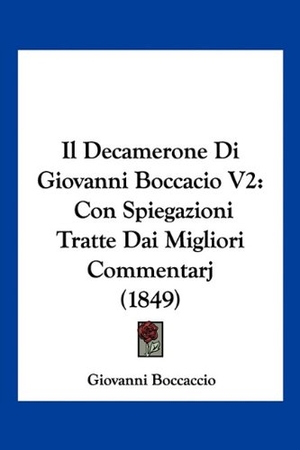 Boccaccio, Giovanni. Il Decamerone Di Giovanni Boccacio V2 - Con Spiegazioni Tratte Dai Migliori Commentarj (1849). Kessinger Publishing, LLC, 2010.