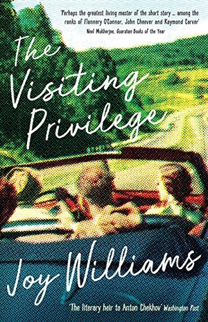 Williams, Joy. The Visiting Privilege. Profile Books, 2017.