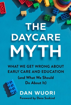 Wuori, Dan. The Daycare Myth - What We Get Wrong about Early Care and Education (and What We Should Do about It). Teachers College Press, 2024.