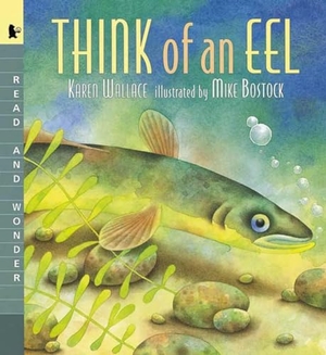 Wallace, Karen. Think of an Eel: Big Book - Read and Wonder. Candlewick Press (MA), 2004.