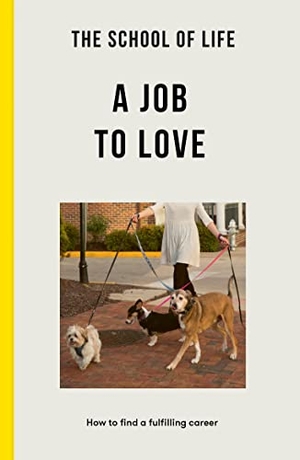The School Of Life. The School of Life: A Job to Love - how to find a fulfilling career. The School of Life, 2023.