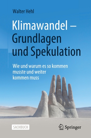 Hehl, Walter. Klimawandel ¿ Grundlagen und Spekulation - Wie und warum es so kommen musste und weiter kommen muss. Springer Fachmedien Wiesbaden, 2022.
