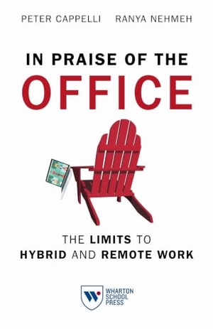 Cappelli, Peter / Ranya Nehmeh. In Praise of the Office - The Limits to Hybrid and Remote Work. University of Pennsylvania Press, 2025.