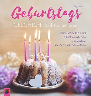 Ebbert, Birgit. Geburtstagsgeschichten für Senioren - Zum Vorlesen und Glückwünschen - inklusive kleiner Geschenkideen. Verlag an der Ruhr GmbH, 2018.