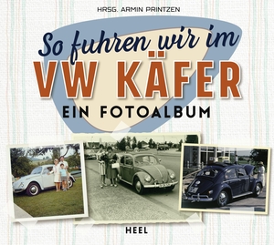 Printzen, Armin (Hrsg.). So fuhren wir im VW Käfer - Ein Fotoalbum. Heel Verlag GmbH, 2020.