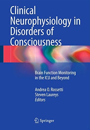 Laureys, Steven / Andrea O. Rossetti (Hrsg.). Clinical Neurophysiology in Disorders of Consciousness - Brain Function Monitoring in the ICU and Beyond. Springer Vienna, 2015.
