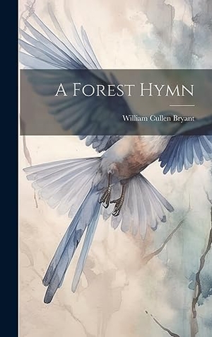 Bryant, William Cullen. A Forest Hymn. Creative Media Partners, LLC, 2023.