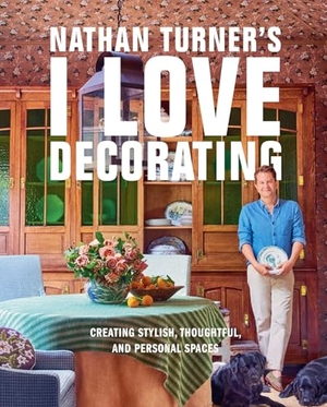 Turner, Nathan. Nathan Turner's I Love Decorating - Creating Stylish, Thoughtful, and Personal Spaces. Abrams & Chronicle Books, 2026.