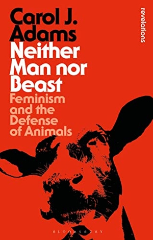 Adams, Carol J. Neither Man Nor Beast - Feminism and the Defense of Animals. Bloomsbury Academic, 2018.