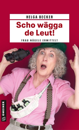 Becker, Helga. Scho wägga de Leut! - Frau Nägele ermittelt. Gmeiner Verlag, 2023.