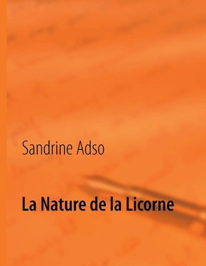 Adso, Sandrine. La Nature de la Licorne. Books on Demand, 2014.