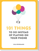 101 Things To Do Instead of Playing on Your Phone