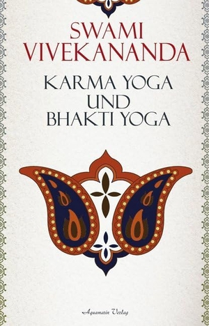 Vivekananda, Swami. Karma-Yoga und Bhakti-Yoga. Aquamarin- Verlag GmbH, 2012.