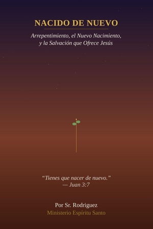 Rodriguez. Nacido de Nuevo - El Arrepentimiento, el Nuevo Nacimiento y la Salvación que Jesús Ofrece. Independently published, 2026.