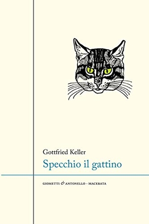 Keller, Gottfried. Specchio il gattino. Giometti & Antonello, 2022.