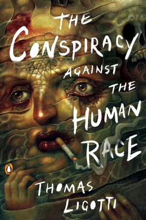 Ligotti, Thomas. The Conspiracy against the Human Race - A Contrivance of Horror. Penguin LLC  US, 2018.