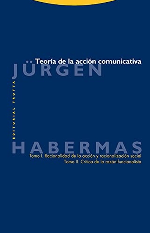Habermas, Jürgen. Teoría de la acción comunicativa : Racionalización de la acción y racionalización social ; Crítica de la razón funcionalista. Editorial Trotta, S.A., 2010.
