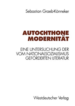 Graeb-Könneker, Sebastian. Autochthone Modernität - Eine Untersuchung der vom Nationalsozialismus geförderten Literatur. VS Verlag für Sozialwissenschaften, 1996.