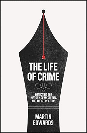 Edwards, Martin. The Life of Crime - Detecting the History of Mysteries and Their Creators. HarperCollins Publishers, 2022.
