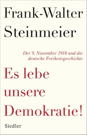 Steinmeier, Frank-Walter. Es lebe unsere Demokratie! - Der 9. November 1918 und die deutsche Freiheitsgeschichte. Siedler Verlag, 2018.