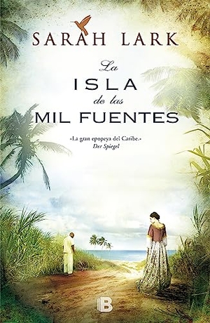 Lark, Sarah. La isla de las mil fuentes. B (Ediciones B), 2013.