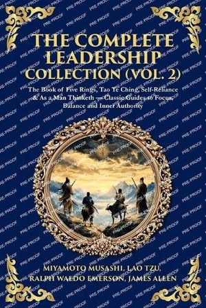 Musashi, Miyamoto / Tzu, Lao et al. The Complete Leadership Collection (Vol. 2) - The Book of Five Rings, Tao Te Ching, Self-Reliance & As a Man Thinketh - Classic Guides to Focus, Balance and Inner Authority. The Library of Alexandria, 2025.