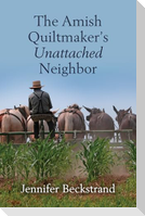 The Amish Quiltmaker's Unattached Neighbor