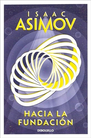 Asimov, Isaac. Hacia La Fundación / Forward the Foundation. Prh Grupo Editorial, 2022.