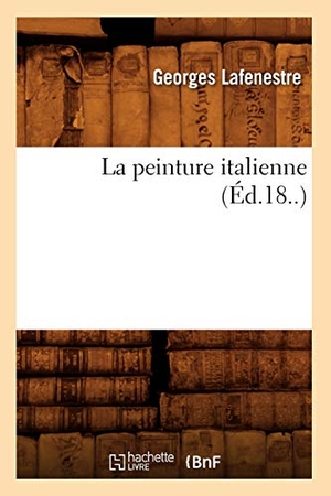 Lafenestre, Georges. La peinture italienne (Éd.18..). Hachette Livre, 2018.