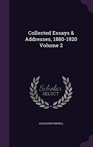 Birrell, Augustine. Collected Essays & Addresses, 1880-1920 Volume 2. Touchladybirdlucky Studios, 2015.