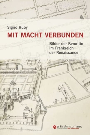 Ruby, Sigrid. Mit Macht verbunden - Bilder der Favoritin im Frankreich der Renaissance. arthistoricum.net, 2018.