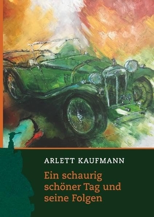 Kaufmann, Arlett. Ein schaurig schöner Tag und seine Folgen. Books on Demand, 2019.